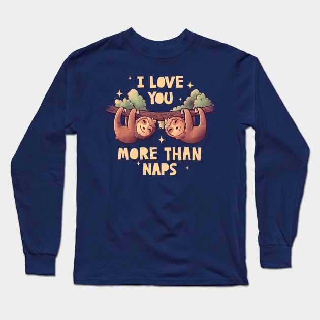 I Love You More Than Naps Cute Lover Lazy Gift Long Sleeve T-Shirt by eduely